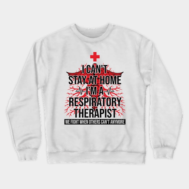 I Can't Stay At Home I'm A Respiratory Therapist We Fight - Gift Crewneck Sweatshirt by bunnierosoff21835